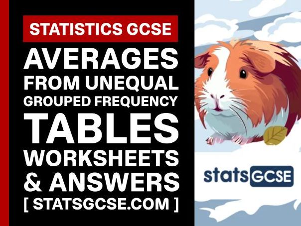 Averages from unequal grouped frequency tables - GCSE Statistics - Worksheet Pack + Answers