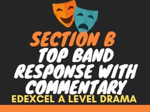 Edexcel A Level Drama Component 3 Section B Top Band Responses with Commentary