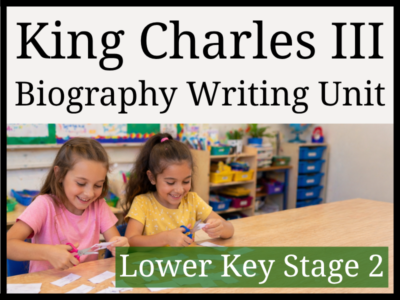King Charles III Biography Writing Unit | Year 3 & Year 4 | LKS2