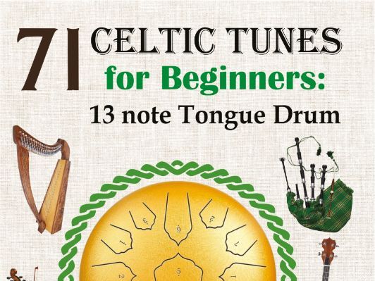 71 Celtic Tunes for Beginners: 13 note Tongue Drum