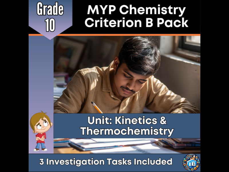 MYP Grade 10 Chemistry: 3 Criterion B Tasks - Kinetics & Thermochemistry - 2026