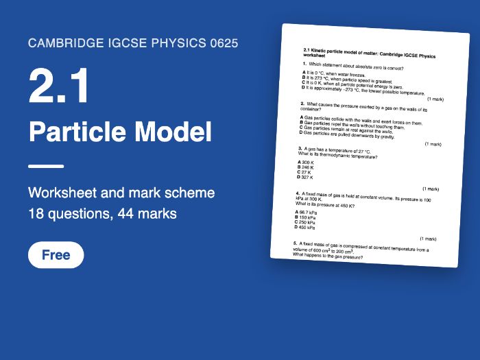 Cambridge IGCSE Physics 0625: 2.1 Particle Model Worksheet