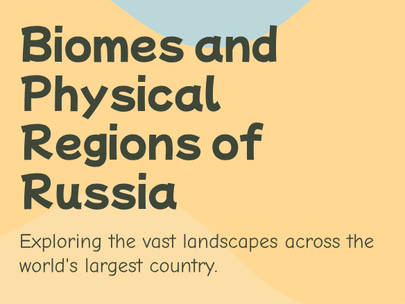 KS3 - Russia - Biomes and Physical Regions of Russia