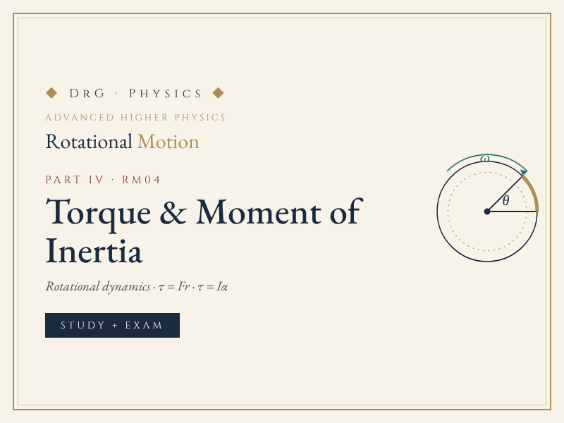 DrG-Physics · Torque & Moment of Inertia · Advanced Higher Physics revision (RM04)