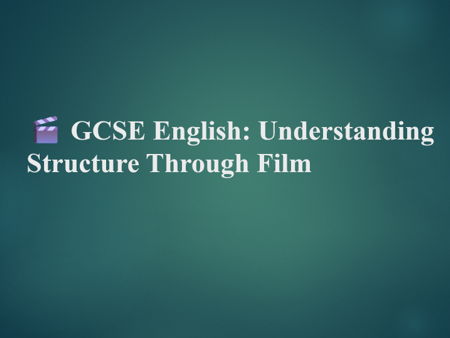 GCSE English: Understanding Structure Through Film – Alma (Worksheet, PPT & 60‑Minute Lesson Plan)