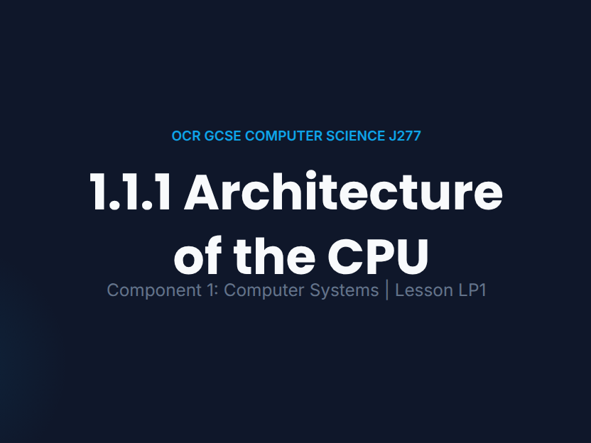 OCR GCSE Computer Science J277: 1.1.1 Architecture of the CPU | Full Lesson