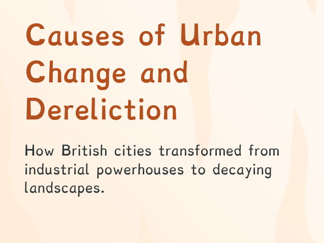Y9 - Deindustrialisation & Urban Change in the UK (PPT + Worksheet)