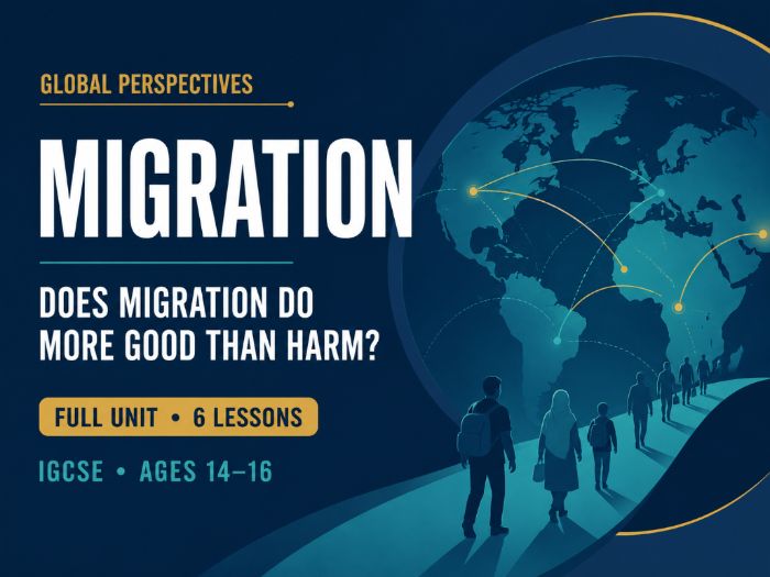 Global Perspectives: Migration: Does It Do More Good Than Harm? Full unit, 6 lessons.
