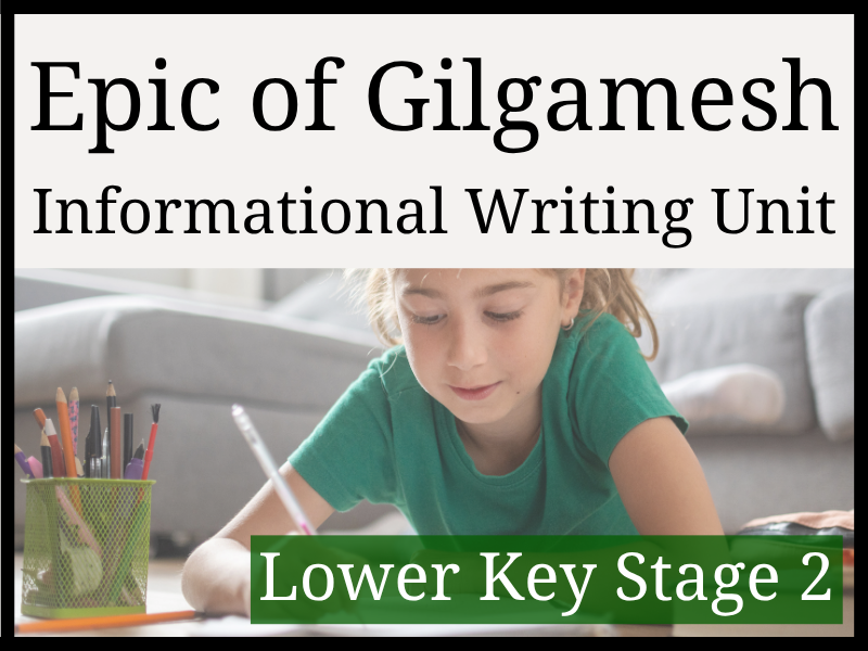 Epic of Gilgamesh Informational Writing Unit | Year 3 & Year 4 | LKS2