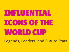Influential Icons of the World Cup