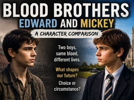 Blood Brothers: Edward and Mickey – GCSE English Literature Character Comparison Lesson Pack