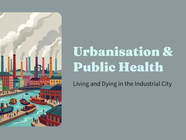 Industrial Revolution - Urbanisation & Public Health
