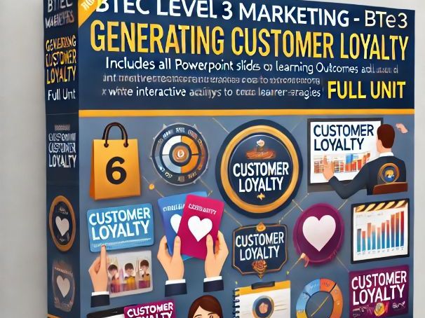 BTEC Level 3 Marketing Unit 6 Generating Customer Loyalty (Full Unit)