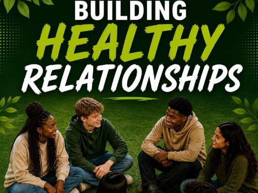 BUILDING HEALTHY RELATIONSHIPS- A VALUABLE LIFE SKILL FOR SENIOR SCHOOL STUDENTS