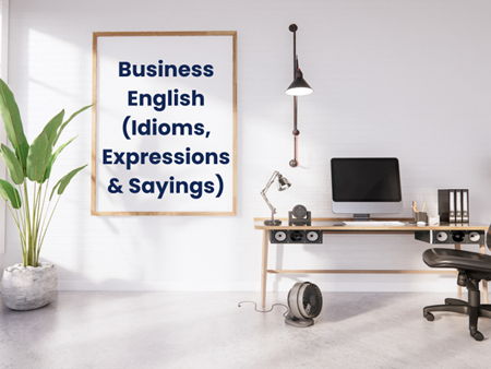 Business English (Idioms, Expressions & Sayings)