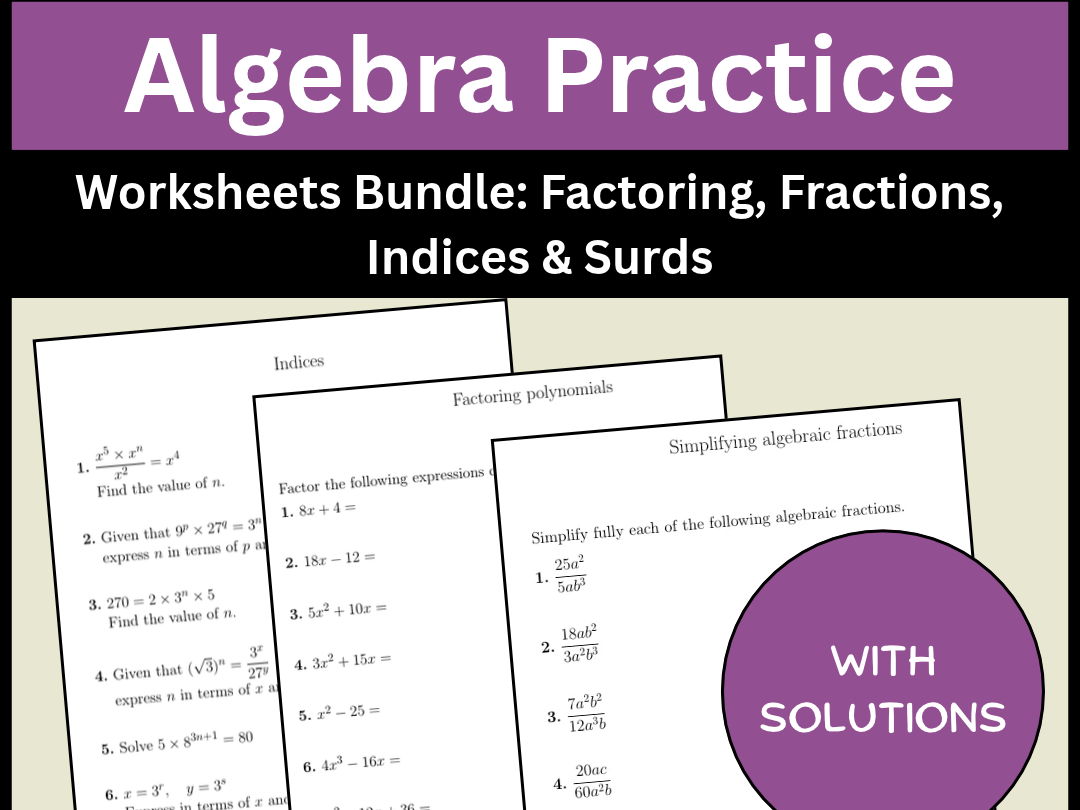 Algebra Practice Worksheets Bundle Factoring, Fractions, Indices & Surds