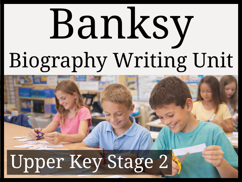 Banksy Biography Writing Unit | Year 5 & Year 6 | UKS2