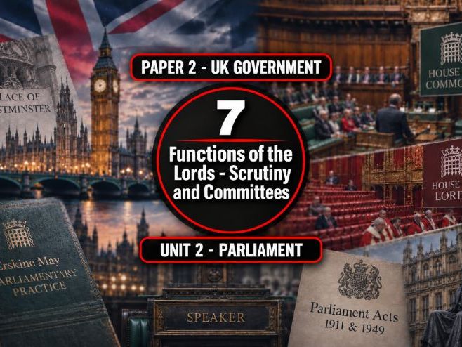 7 The UK Parliament - Functions of the Lords - Scrutiny and Committees