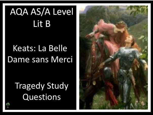 KEATS: LA BELLE DAME Tragedy Study Questions - AQA LIT B