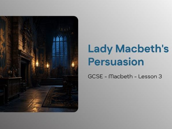 GCSE Macbeth Lesson 3: Rhetoric, Gender & Power in Act 1 Scene 7