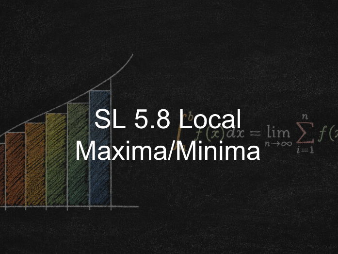 IB Maths AA SL 5.8: Local Maxima and Minima