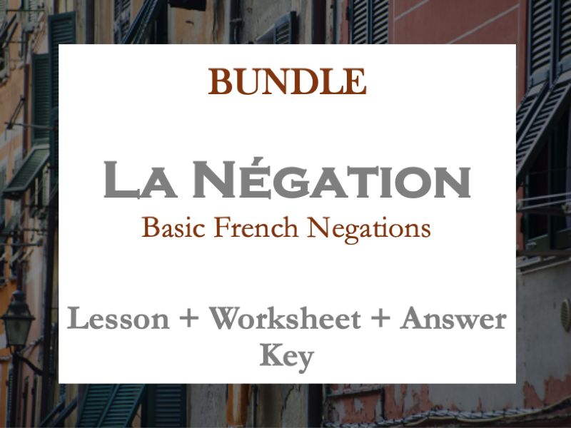 BUNDLE | BASIC FRENCH NEGATIONS | LA NÉGATION | LESSON, WORKSHEET, ANSWER KEY