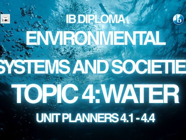 IB Environmental Systems and Societies (ESS) Complete Topic 4 Water Bundle – Unit Planners 4.1-4.4