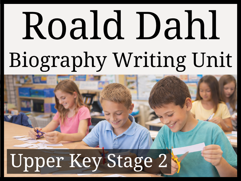 Roald Dahl Biography Writing Unit | Year 5 & Year 6 | UKS2