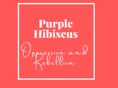 L6 Purple Hibiscus Oppression and Rebellion