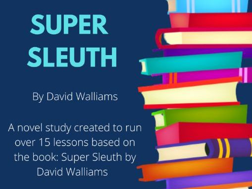 Super Sleuth - David Walliams Novel Study