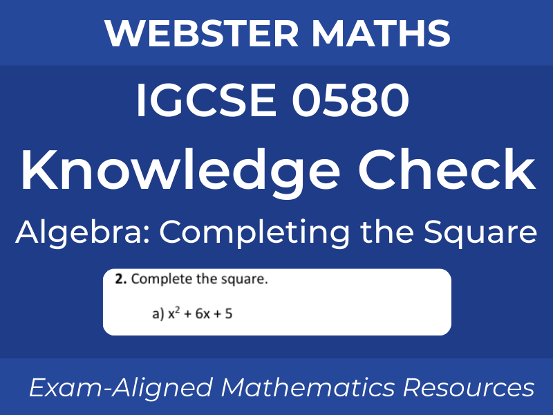 IGCSE 0580 Algebra – Completing the Square – Knowledge Check