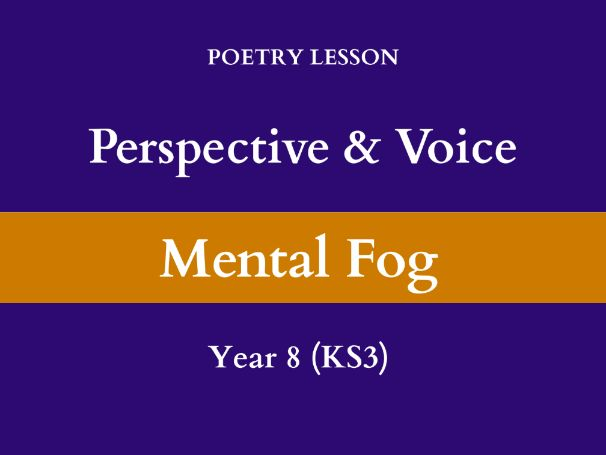 Perspective & Voice | Poetry Lesson | Mental Fog (Mist) | Year 8 (KS3)