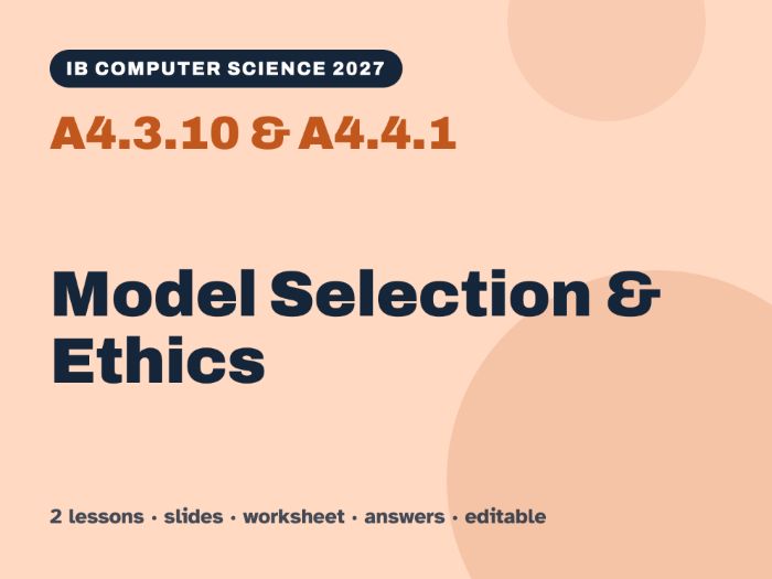 IB Computer Science 2027 – A4.3.10 & A4.4.1 Model Selection & Ethics – 2 Lessons & Worksheets