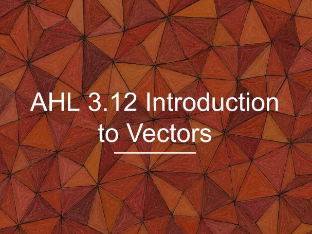 IB Maths AA AHL 3.12 - Introduction to Vectors