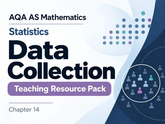 14 - Data Collection & Sampling Teacher Pack - AS (Year 1) Mathematics A Level AQA