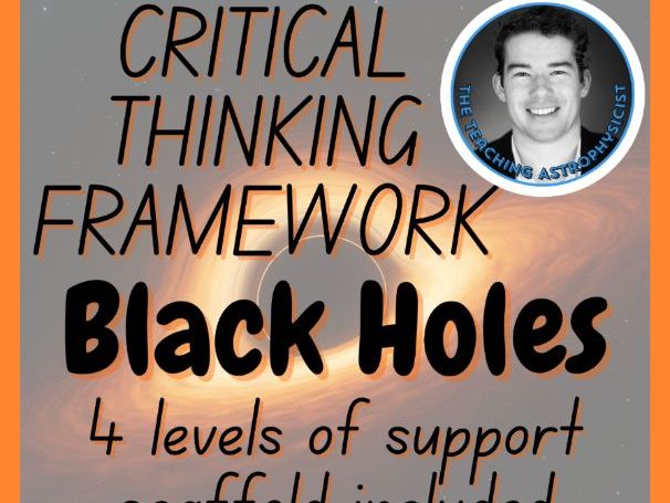 Black Holes | Critical Thinking Framework 4 Level Scaffold | Space Science