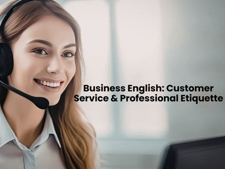 Business English: Customer Service & Professional Etiquette