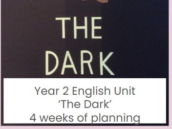 KS1 Year 2 English Unit ‘The Dark’ - 4 weeks of planning and resources