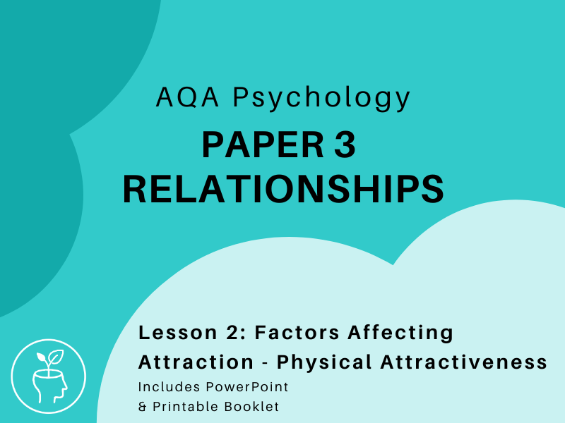 AQA Psychology (A-Level) - Relationships - Physical Attractiveness [updated 2025 specification]