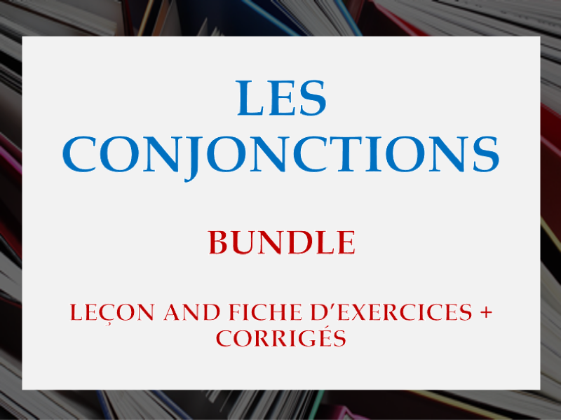 BUNDLE  - FRENCH CONJUNCTIONS, LES CONJONCTIONS - LESSON, WORKSHEET