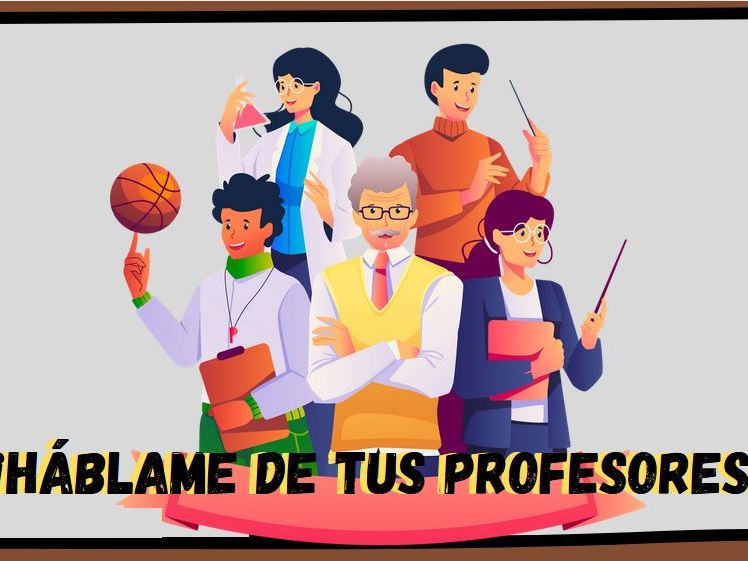 ¡Háblame de tus profesores!