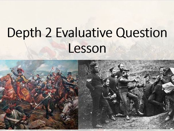The British Experience of Warfare. Depth 2 (Crimean War) Lesson 8 (Evaluative Question)