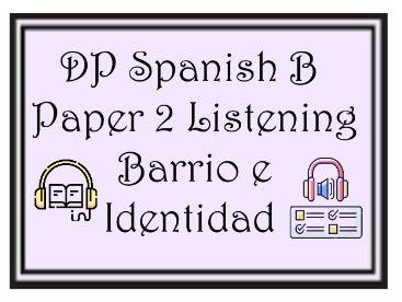 DP Spanish B – Paper 2 Listening Task: Barrio e Identidad (Desahucios)