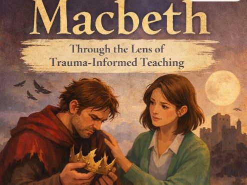 MACBETH THROUGH TRAUMA INFORMED TEACHING PRACTICE
