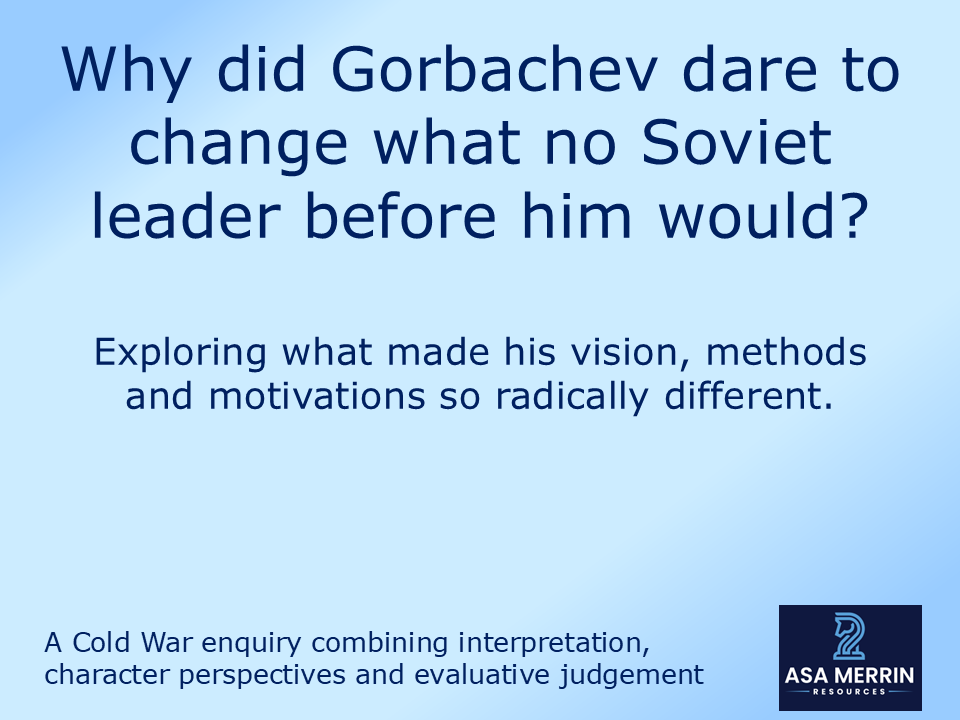 Why Was Gorbachev So Different? A KS4 Cold War Lesson on Leadership and Change in the USSR