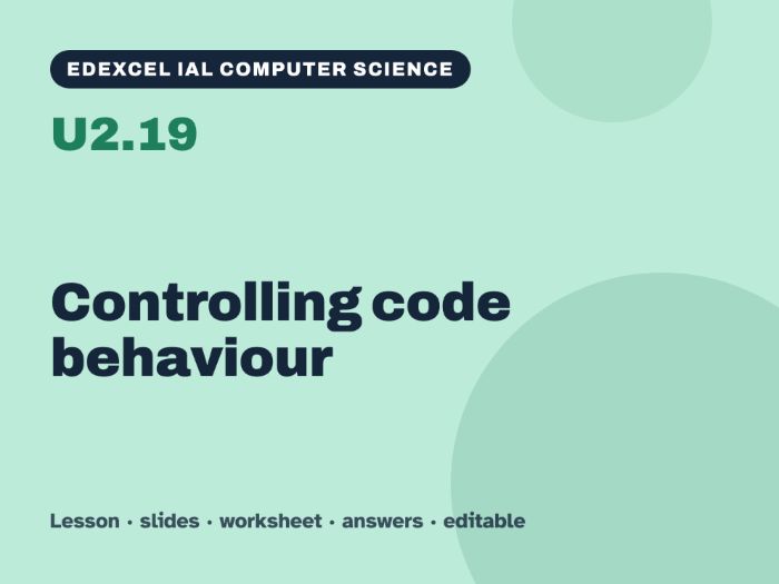 Edexcel IAL Computer Science – U2.19 Controlling code behaviour – Lesson & Worksheet