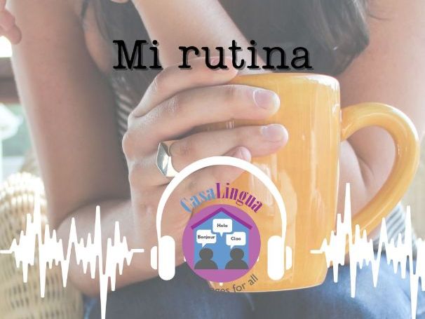 "Mi rutina": Spanish listening/comprehension activities (KS4/5; post beginners )