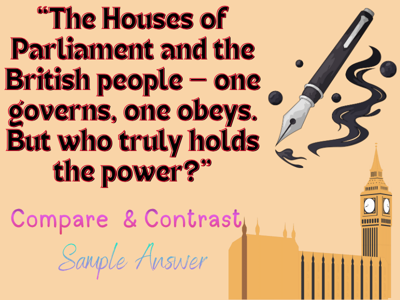 Compare & Contrast: The Houses of Parliament VS The British People ~ Who Truly Holds the Power?
