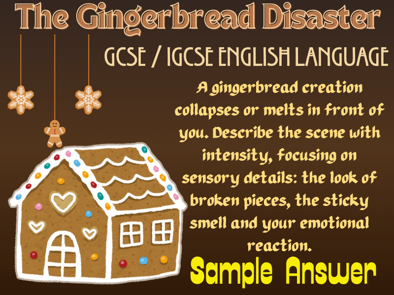 GCSE English Language: Describe a gingerbread creation collapsing or melting in front of you. Sample