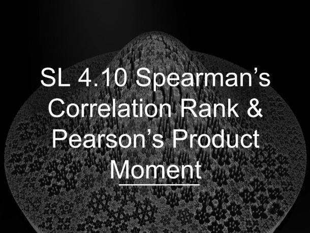 IB Math AI SL 4.10 - Spearman's Correlation Rank & Pearson's Product Moment